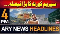 ARY News 4 PM Headlines | 11th June 2024 | Supreme Court's Big Decision