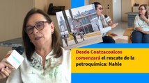 Desde Coatzacoalcos comenzará el rescate de la petroquímica: Rocío Nahle