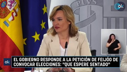 El Gobierno responde a la petición de Feijóo de convocar elecciones: "Que espere sentado"