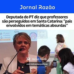 Deputada do PT diz que professores são perseguidos em Santa Catarina: "pais envolvidos em temáticas absurdas"