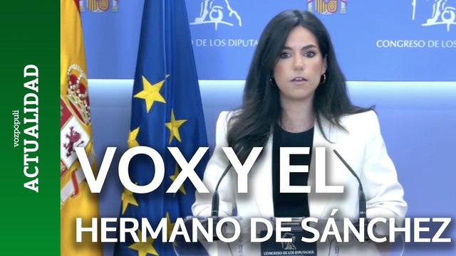 Vox habla sobre el caso del hermano de Pedro Sánchez: La gota que colma el vaso