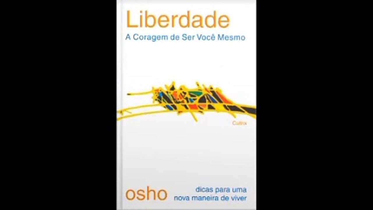 Osho | 04- Liberdade: A Coragem de Ser Você Mesmo