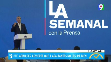 Pte. Abinader advierte que a asaltantes no les ira bien | El Despertador SIN