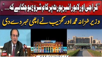 " Karachi Aur Lahore Airport Par Kaam Shuru Ho Chuka Hai Ke. '', Wazir e Khazana Muhammad Aurangzeb