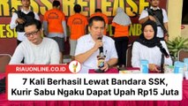 7 Kali Berhasil Lewat Bandara SSK, Kurir Sabu Ngaku Dapat Upah Rp15 Juta