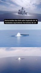 Porta-Aviões dos EUA sofre Explosão de 18 Toneladas equivalente Terremoto de 3,9