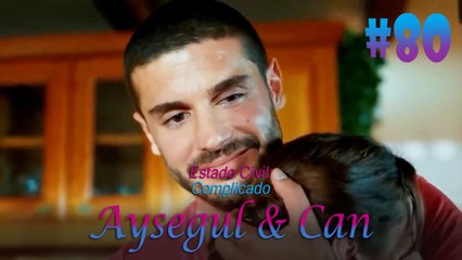 Aysegul & Can #80 - Estado Civil Complicado