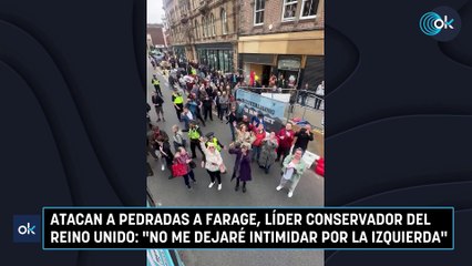 Atacan a pedradas a Farage, líder conservador del Reino Unido: "No me dejaré intimidar por la izquierda"