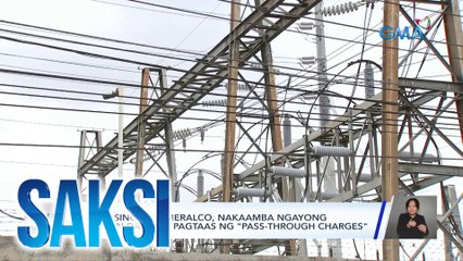 Taas-singil ng Meralco, nakaamba ngayong buwan dahil sa pagtaas ng "pass-through charges" | Saksi