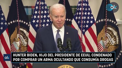 Hunter Biden, hijo del presidente de EEUU, condenado por comprar un arma ocultando que consumía drogas