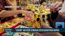 Nama Presiden Jokowi Tenar di Arab Saudi, Jadi Kode Pedagang untuk Bayar Pakai Rupiah