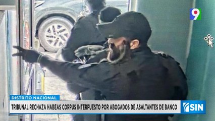 Rechazan habeas corpus a imputado en asalto a banco | Primera Emisión SIN