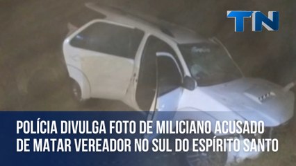 Polícia divulga foto de miliciano acusado de matar vereador no Sul do Espírito Santo