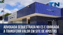 Advogada sequestrada no ES e obrigada a transferir valor em site de apostas