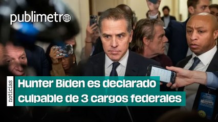 Hunter Biden es declarado culpable de tres cargos federales por armas