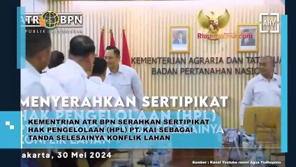 Kementerian ATR BPN Serahkan Sertipikat Hak Pengelolaan (HPL) PT KAI Sebagai Tanda Selesainya Konflik Lahan