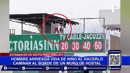 Callao: hombre que hizo caminar a niño por filo de balcón de hotel podría afrontar pena de 8 años