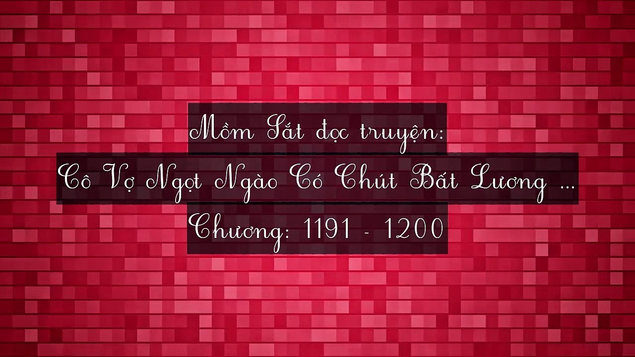 Chương 1191-1200 Cô Vợ Ngọt Ngào Có Chút Bất Lương (Vợ Mới Bất Lương Có Chút Ngọt)