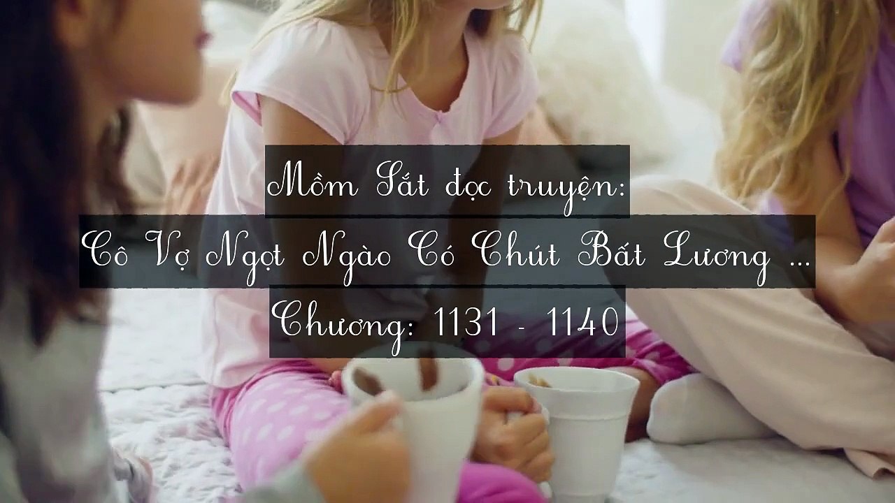 Chương 1131-1140 Cô Vợ Ngọt Ngào Có Chút Bất Lương (Vợ Mới Bất Lương Có Chút Ngọt)