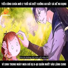 Tiểu công chúa mới 2 tuổi đã biết xuống ao bắt cá để no bụng, vì sinh trong ngày mưa gió bị b-ạo quân nhốt vào lãnh cung