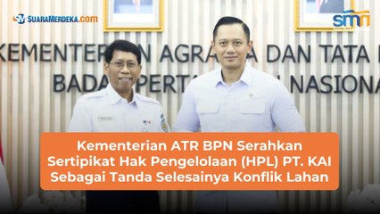 Kementerian ATR BPN Serahkan Sertipikat Hak Pengelolaan (HPL) PT. KAI Sebagai Tanda Selesainya Konflik Lahan