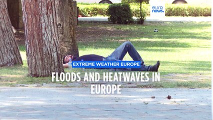 Fires, floods and heatwaves plague Europe as extreme weather persists