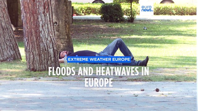 Fires, floods and heatwaves plague Europe as extreme weather persists
