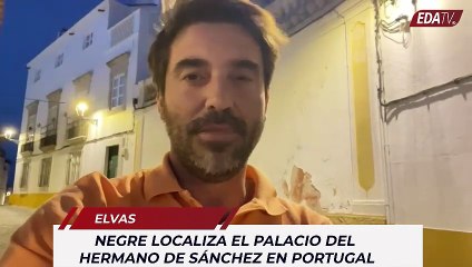 Negre localiza el palacio portugués del hermano de Sánchez