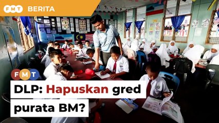 Hapus gred purata BM untuk laksana DLP, kerajaan diberitahu