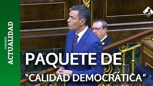 Sánchez: Yo me propuse presentar un paquete de calidad democrática antes de que termine el verano y lo voy a presentar ante las Cortes