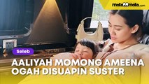 Momen Aaliyah Massaid Momong Ameena sampai Ogah Disuapin Suster: Lembut Banget
