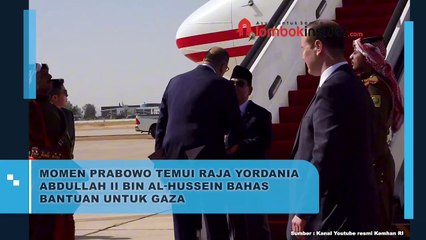 MOMEN PRABOWO TEMUI RAJA YORDAΝΙΑ ABDULLAH II BIN AL-HUSSEIN BAHAS BANTUAN UNTUK GAZA