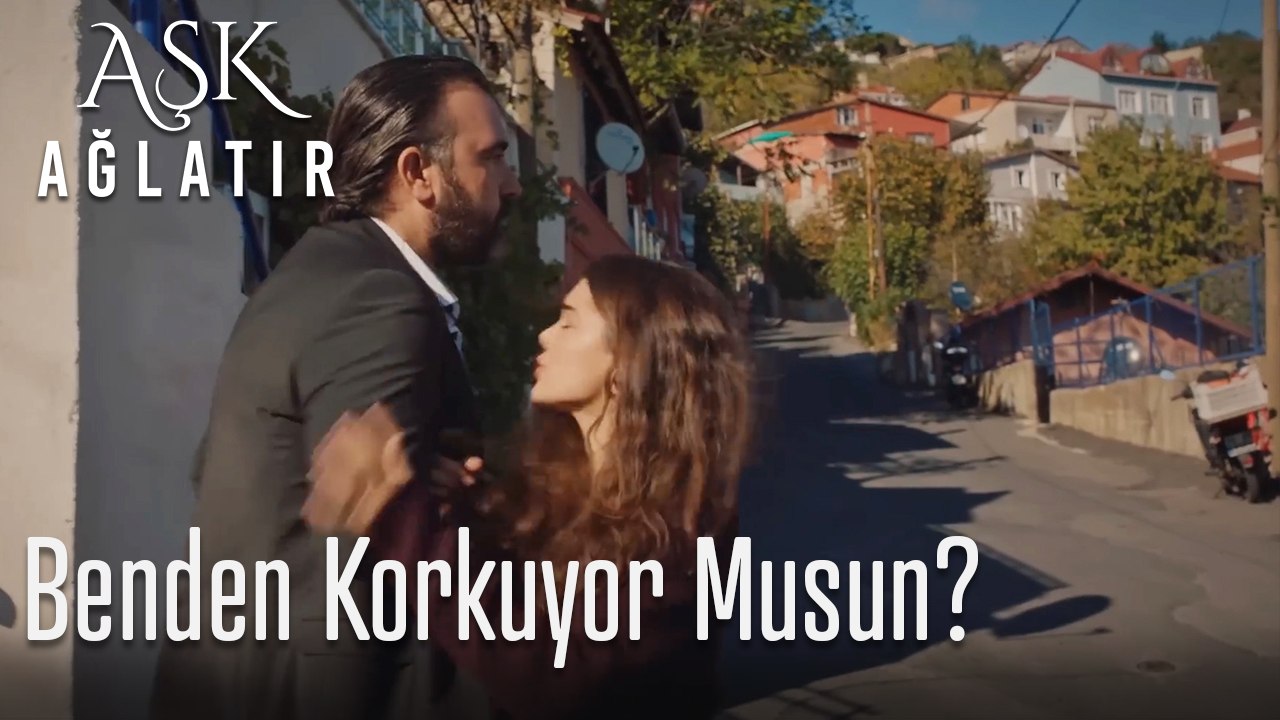 Benden korkuyor musun?