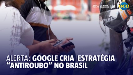 Google faz estratégia para diminuir roubos no Brasil