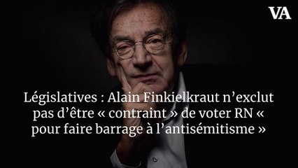 Législatives : Alain Finkielkraut n’exclut pas d’être « contraint » de voter RN « pour faire barrage à l’antisémitisme »