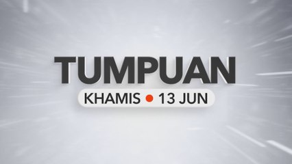 Tumpuan Khamis – 13 Jun 2024