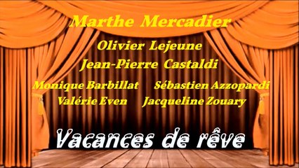 VACANCES DE RÊVE  avec Marthe Mercadier, Olivier Lejeune & Jean-Pierre Castaldi