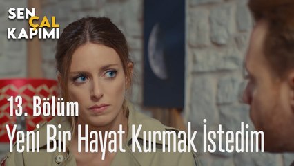 Yeni Bir Hayat Kurmak İstedim - Sen Çal Kapımı 13. Bölüm