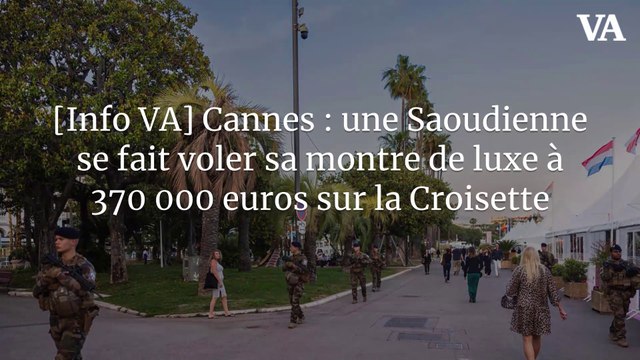 [Info VA] Cannes : une Saoudienne se fait voler sa montre de luxe à 370 000 euros sur la Croisette