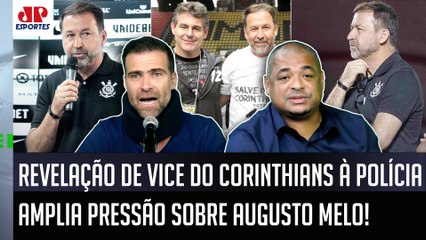 "MEU DEUS! ISSO É BIZARRO! O vice do Corinthians FALOU à POLÍCIA que o Augusto Melo..." OLHA ISSO!