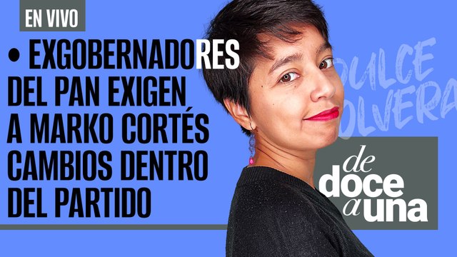 #EnVivo #DeDoceAUna¬ Panistas reclaman a Marko ¬ Empresas anuncian inversión si hay certeza jurídica