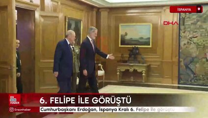 Cumhurbaşkanı Erdoğan, İspanya Kralı 6. Felipe ile görüştü