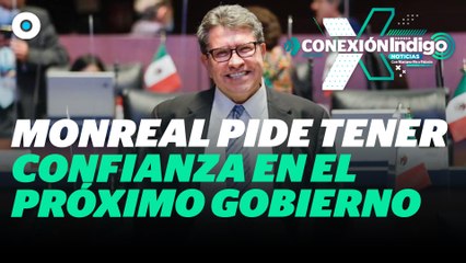 Monreal pide a inversionistas confianza en nuevo gobierno | Reporte Indigo