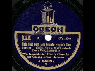 Charly Gaudriot mit Gesang Franz Hoffmann - Mein Hund beißt jede hübsche Frau in's Bein (1930)