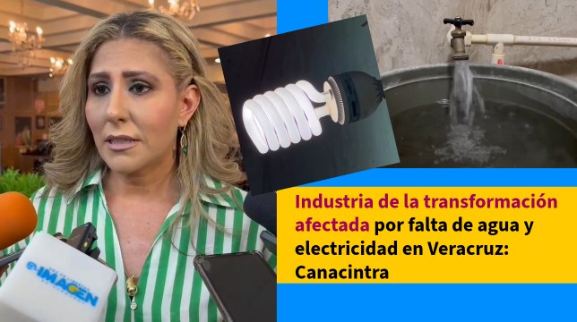 Industria de la transformación afectada por falta de agua y electricidad en Veracruz: Canacintra