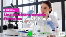 Una mexicana estudia fármacos que pretenden frenar el cáncer
