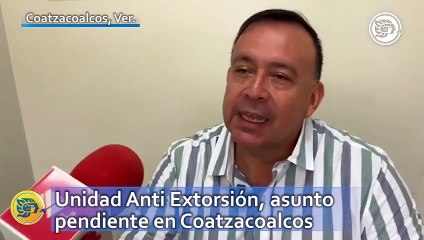 Unidad Anti Extorsión, asunto pendiente en Coatzacoalcos; esperan reuníón con Cuauhtémoc Zúñiga
