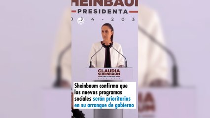 Sheinbaum confirma que los nuevos programas sociales serán prioritarios en su arranque de gobierno