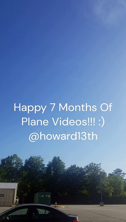 "Happy 7 Months Of Plane Videos!!! :)" 04/23/2024