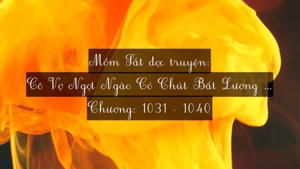 Chương 1031-1040 Cô Vợ Ngọt Ngào Có Chút Bất Lương (Vợ Mới Bất Lương Có Chút Ngọt)